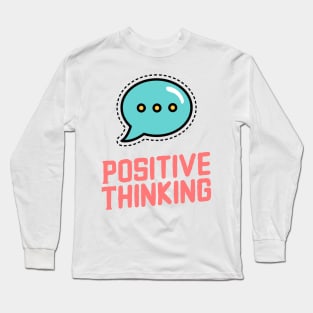 ALWAYS think Positive ! Long Sleeve T-Shirt